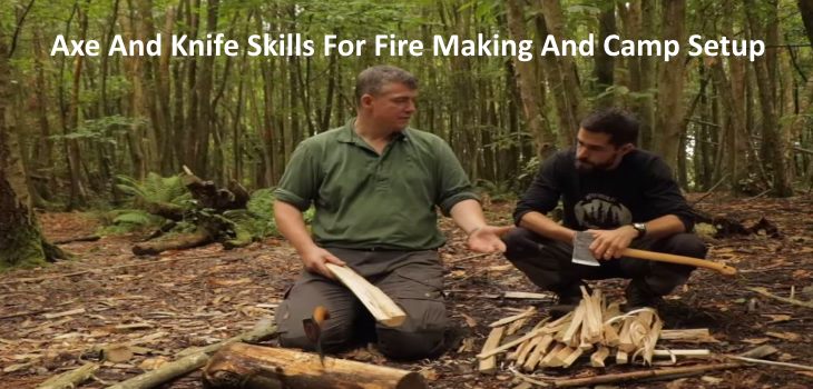 Axe And Knife Skills For Fire Making And Camp Setup
